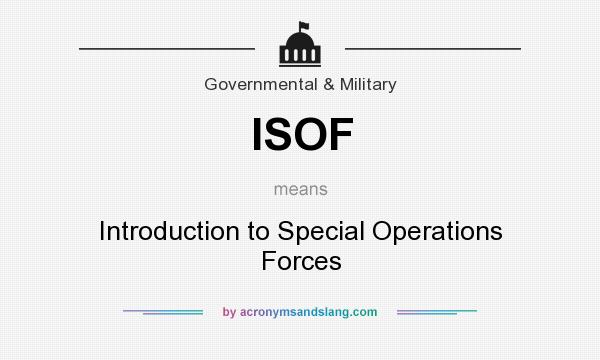What does ISOF mean? It stands for Introduction to Special Operations Forces