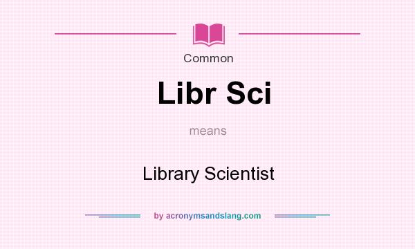 What does Libr Sci mean? It stands for Library Scientist