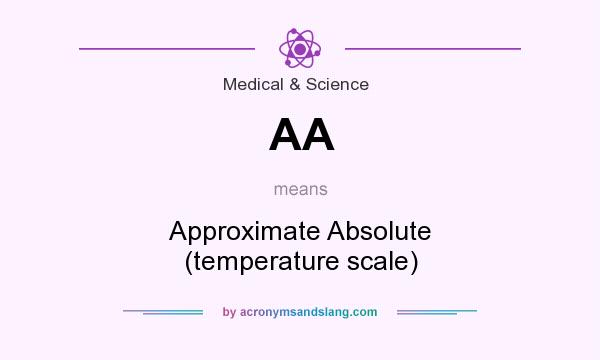 What does AA mean? It stands for Approximate Absolute (temperature scale)