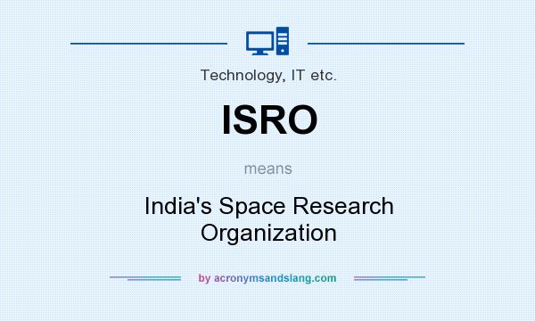 What does ISRO mean? It stands for India`s Space Research Organization