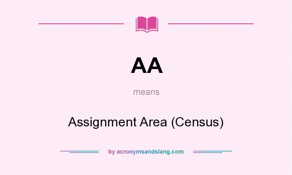 What does AA mean? It stands for Assignment Area (Census)