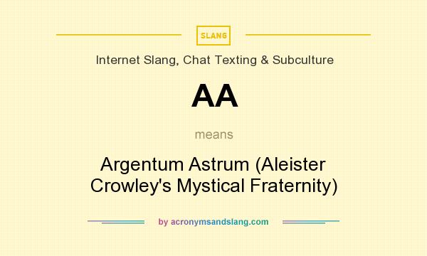 What does AA mean? It stands for Argentum Astrum (Aleister Crowley`s Mystical Fraternity)