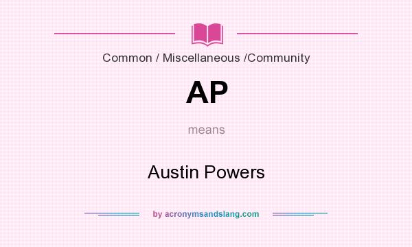 What does AP mean? It stands for Austin Powers