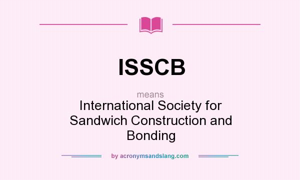 What does ISSCB mean? It stands for International Society for Sandwich Construction and Bonding