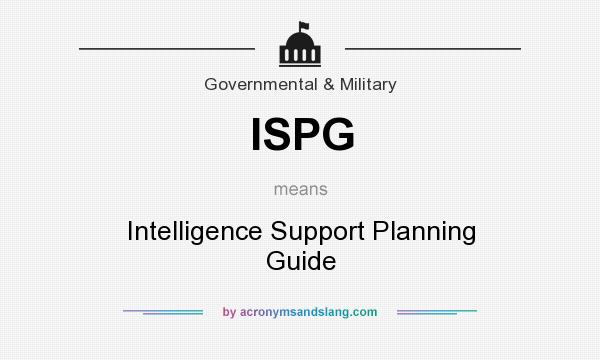 What does ISPG mean? It stands for Intelligence Support Planning Guide