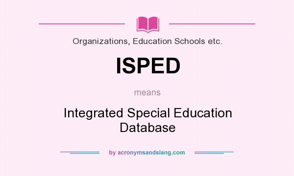 What does ISPED mean? It stands for Integrated Special Education Database