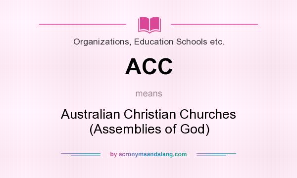 What does ACC mean? It stands for Australian Christian Churches (Assemblies of God)