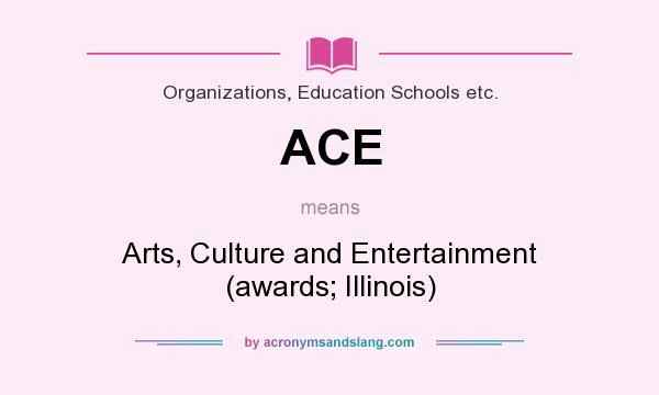 What does ACE mean? It stands for Arts, Culture and Entertainment (awards; Illinois)