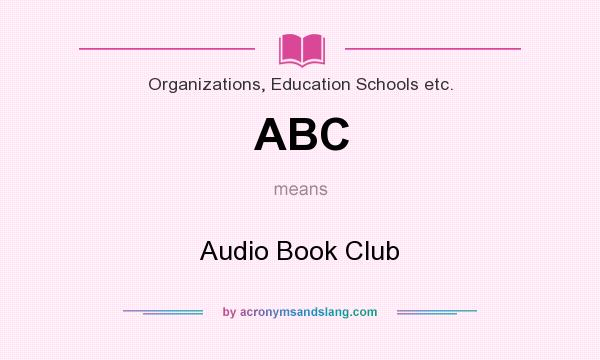 What does ABC mean? It stands for Audio Book Club