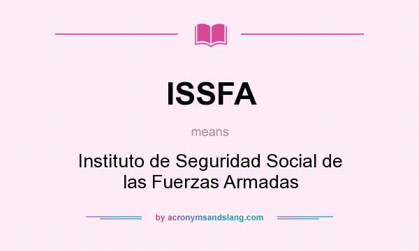 What does ISSFA mean? It stands for Instituto de Seguridad Social de las Fuerzas Armadas