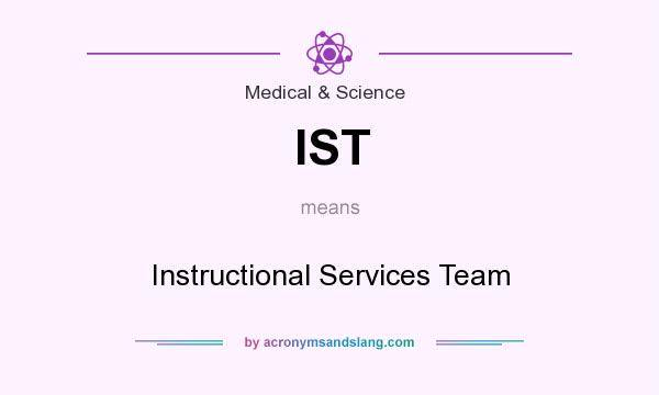 What does IST mean? It stands for Instructional Services Team