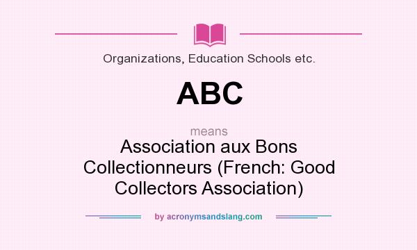 What does ABC mean? It stands for Association aux Bons Collectionneurs (French: Good Collectors Association)