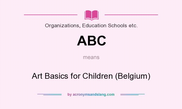 What does ABC mean? It stands for Art Basics for Children (Belgium)
