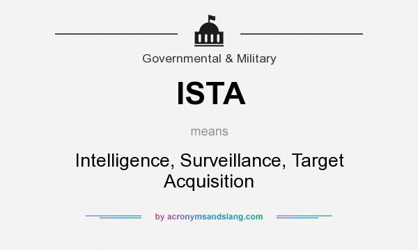 What does ISTA mean? It stands for Intelligence, Surveillance, Target Acquisition