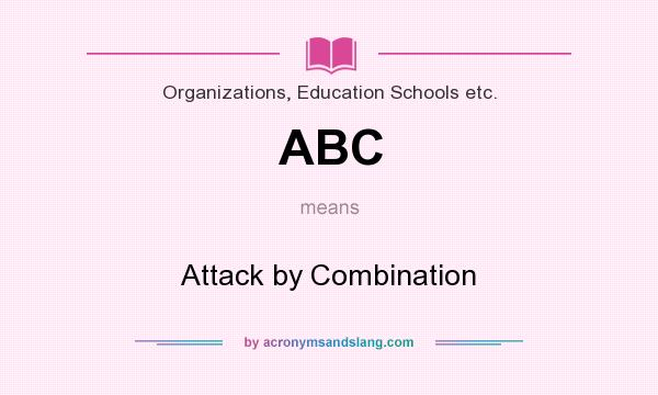 What does ABC mean? It stands for Attack by Combination
