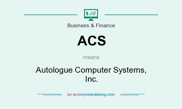 What does ACS mean? It stands for Autologue Computer Systems, Inc.