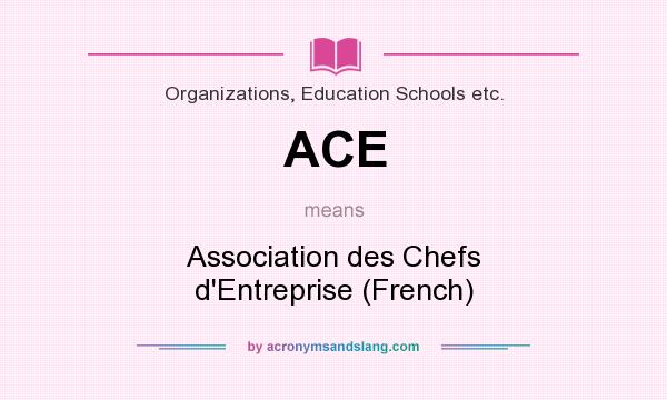 What does ACE mean? It stands for Association des Chefs d`Entreprise (French)