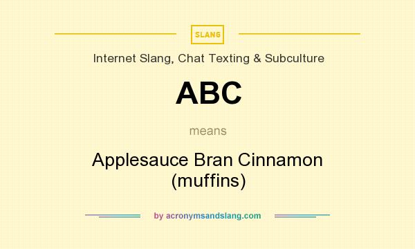 What does ABC mean? It stands for Applesauce Bran Cinnamon (muffins)