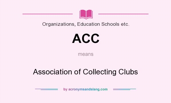 What does ACC mean? It stands for Association of Collecting Clubs
