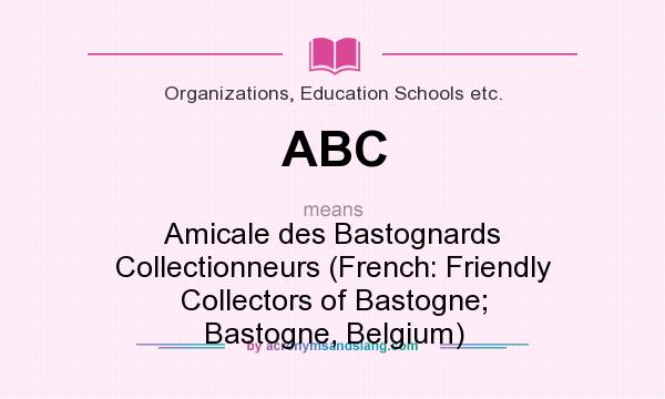 What does ABC mean? It stands for Amicale des Bastognards Collectionneurs (French: Friendly Collectors of Bastogne; Bastogne, Belgium)