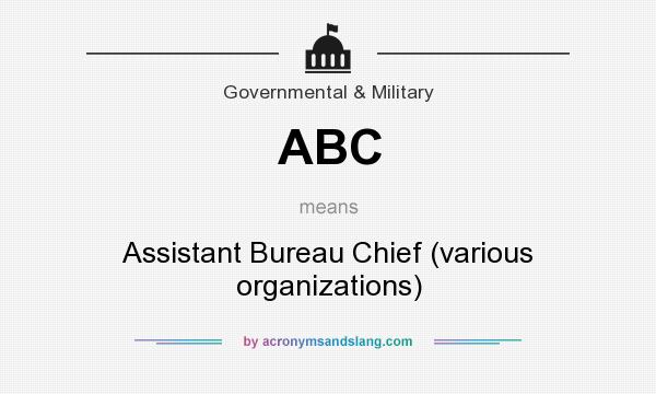 What does ABC mean? It stands for Assistant Bureau Chief (various organizations)