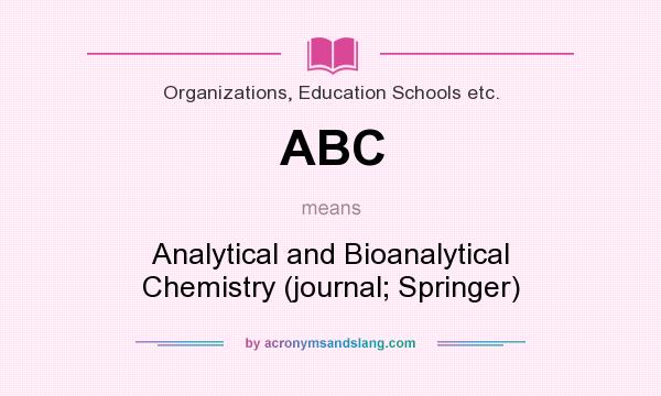 What does ABC mean? It stands for Analytical and Bioanalytical Chemistry (journal; Springer)