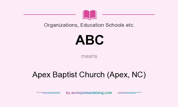 What does ABC mean? It stands for Apex Baptist Church (Apex, NC)