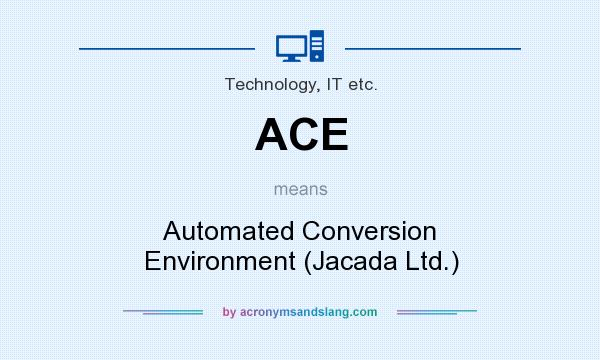 What does ACE mean? It stands for Automated Conversion Environment (Jacada Ltd.)