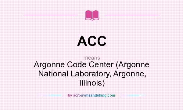 What does ACC mean? It stands for Argonne Code Center (Argonne National Laboratory, Argonne, Illinois)