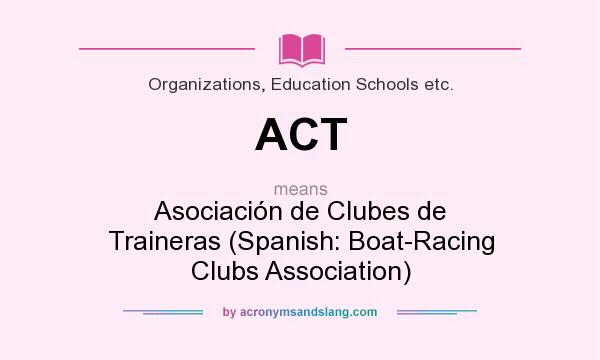 What does ACT mean? It stands for Asociación de Clubes de Traineras (Spanish: Boat-Racing Clubs Association)