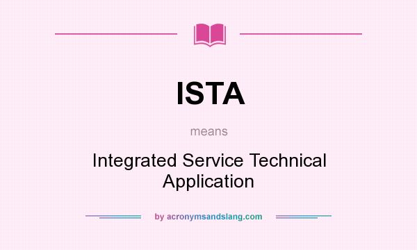What does ISTA mean? It stands for Integrated Service Technical Application