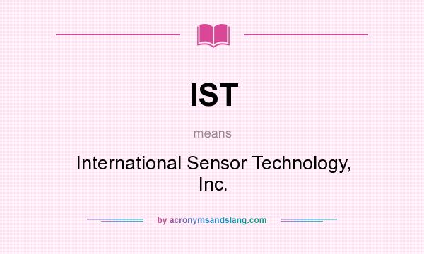What does IST mean? It stands for International Sensor Technology, Inc.