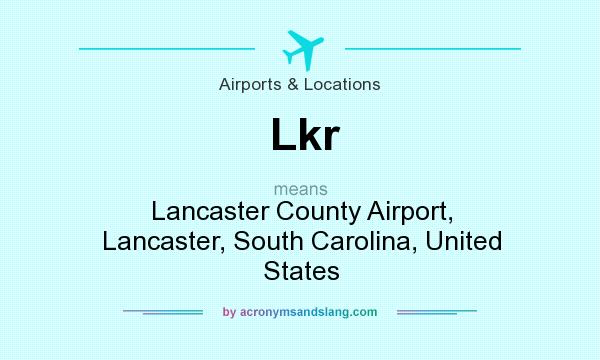 What does Lkr mean? It stands for Lancaster County Airport, Lancaster, South Carolina, United States