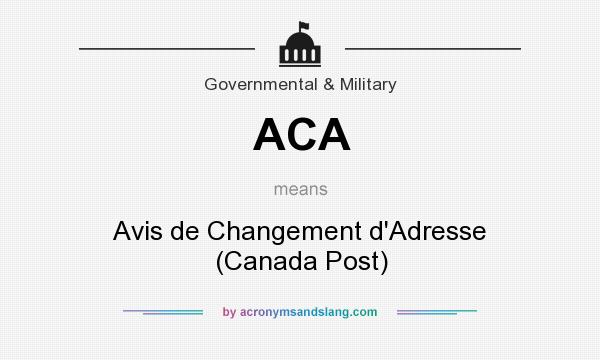 What does ACA mean? It stands for Avis de Changement d`Adresse (Canada Post)