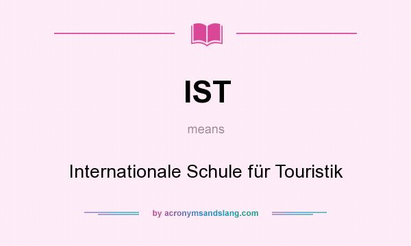 What does IST mean? It stands for Internationale Schule für Touristik