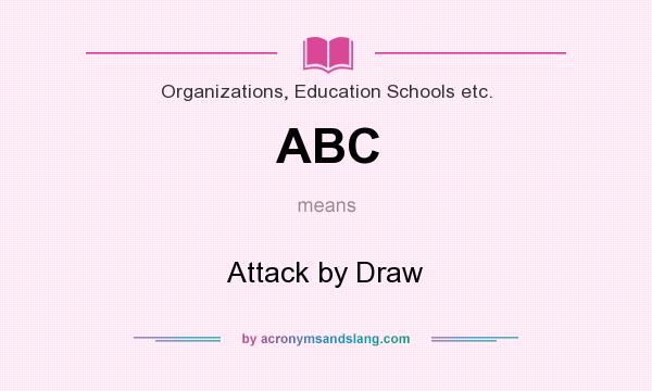 What does ABC mean? It stands for Attack by Draw