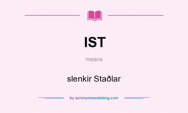 What does IST mean? It stands for slenkir Staðlar