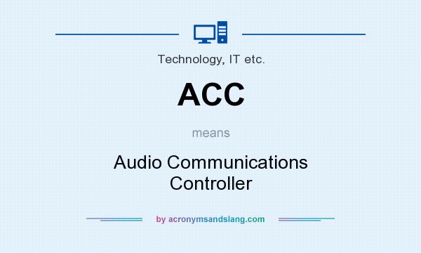 What does ACC mean? It stands for Audio Communications Controller