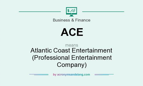 What does ACE mean? It stands for Atlantic Coast Entertainment (Professional Entertainment Company)