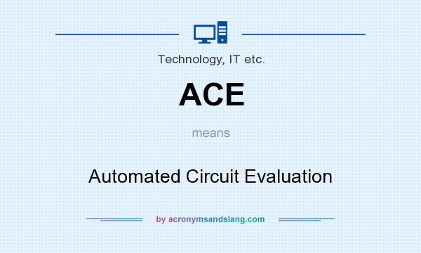 What does ACE mean? It stands for Automated Circuit Evaluation
