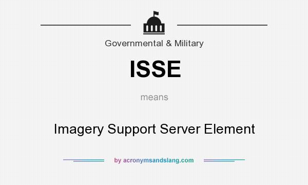 What does ISSE mean? It stands for Imagery Support Server Element