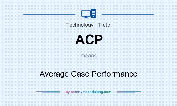 What does ACP mean? It stands for Average Case Performance