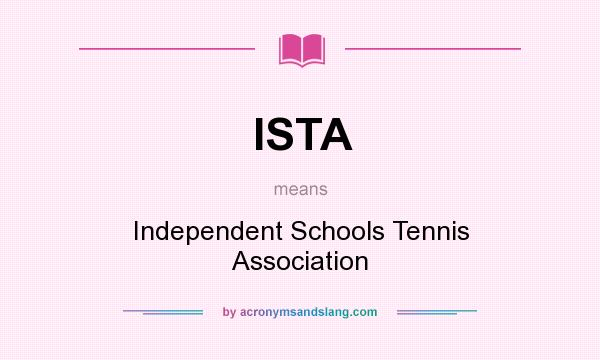 What does ISTA mean? It stands for Independent Schools Tennis Association