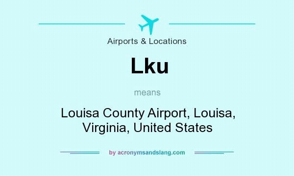 What does Lku mean? It stands for Louisa County Airport, Louisa, Virginia, United States