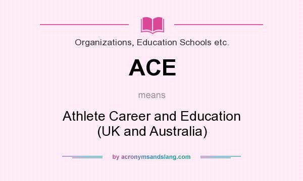 What does ACE mean? It stands for Athlete Career and Education (UK and Australia)