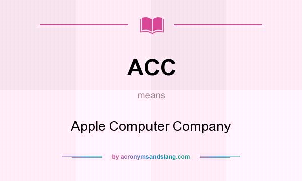 What does ACC mean? It stands for Apple Computer Company