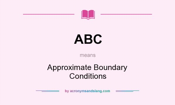 What does ABC mean? It stands for Approximate Boundary Conditions