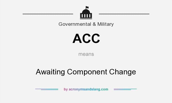 What does ACC mean? It stands for Awaiting Component Change