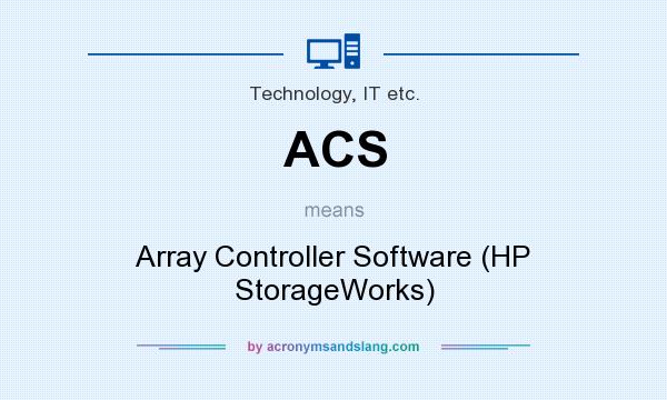 What does ACS mean? It stands for Array Controller Software (HP StorageWorks)