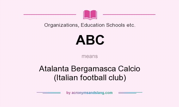 What does ABC mean? It stands for Atalanta Bergamasca Calcio (Italian football club)